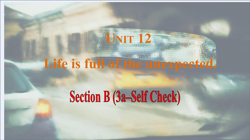 Unit12 Life is full of the unexpected. Section B(3a-Self Check)課件-2024-2025學年人教版英語九年級全冊第1頁
