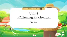 沪教版（2024）七年级上Unit 8 Collecting as a hobby（第4课时）Writing（课件）