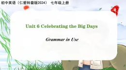 Unit 6 Celebrating the Big Days -Grammar in Use - 七年级英语上册同步课件（仁爱版2024）