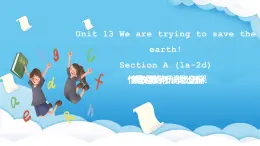 人教版英语九年级全册 Unit 13 We're trying to save the earth! Section A 1a-2d 听说课 课件+学案（内含知识点精讲+分层练习）