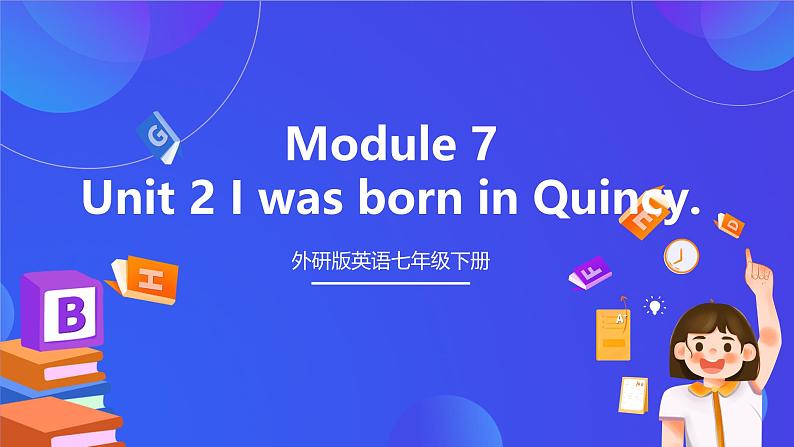 外研版英语七下 Module 7 Unit 2《I was born in Quincy.》课件第2页