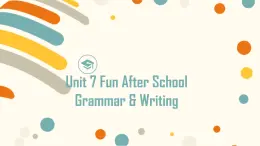 沪教版英语七年级上册Unit7Grammar&Writing课件