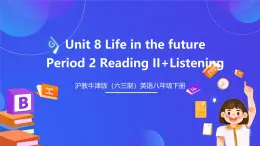 沪教牛津版（六三制）英语八下 Unit 8《 Life in the future  》第2课时Reading II+Listening 课件+教案+分层练习（含答案）+音频