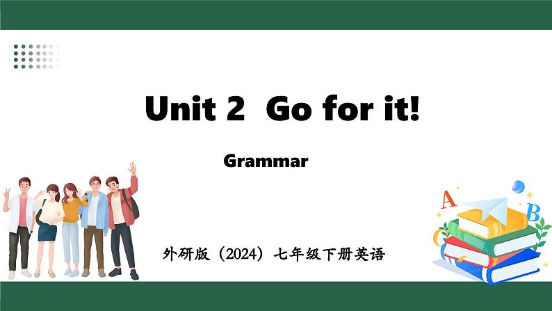 外研版(2024)英语七年级下册--Unit 2 Go for it! Grammar (课件)第1页