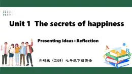 外研版（2024）英语七年级下册--Unit 1 The secrets of happiness Presenting ideas+Reflection （课件）