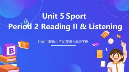 沪教牛津版(六三制)英语九下Unit 5 Sport  Period 2 Reading II & Listening 课件+教案+分层练习+素材