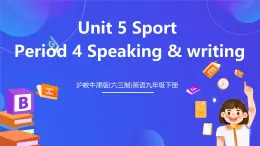 沪教牛津版(六三制)英语九下Unit 5 Sport  Period 4 Speaking & writing课件+教案+分层练习+素材