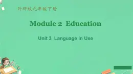 Module 2 Education Unit 3  Language in Use（课件）外研版英语九年级下册