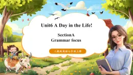 【新课标公开课】人教版英语七年级上册Unit6 A day in the life! Grammar focus 优质课件+素材包