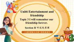 【大單元核心素養(yǎng)】仁愛版英語九下Unit6 Entertainment and friendship Topic 3 Section B 聽說優(yōu)質(zhì)課（課件+同步教案+音視頻）