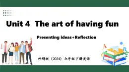 外研版（2024）英语七年级下册 Unit 4  The art of having fun Presenting ideas+Reflection（课件）