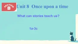 Unit 8 Once upon a Time Section B 1a-3c（课件）人教版（2024）英语七年级下册