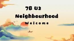 新译林版初中英语7年级下册 Unit2 Neighbourhood Welcome 课件