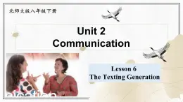 Unit 2 Communication  Lesson 6 The Texting Generation（课件）- 2024-2025学年八年级英语下册（北师大版）