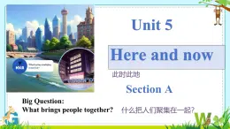 Unit 5 Here and now Section A What brings people together （课件）人教版（2024）英语七年级下册