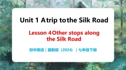 Unit 1 Lesson 4 Other stops along the Silk Road - 初中英语七年级下册 同步教学课件+同步练习（冀教版2024）