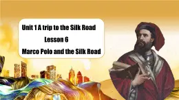 Unit1 Lesson 6 marco polo and the silk road 课件+素材