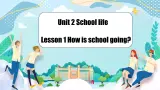 Unit 2 Lesson 1 How is school going 课件+素材