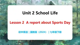 Unit 2 Lesson2  A report about the Sports Day - 初中英语七年级下册 同步教学课件+同步练习（冀教版2024）