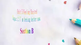 Unit 5 Feeling ExcitedTopic 2 Section B課件  仁愛(ài)版英語(yǔ)八年級(jí)下冊(cè)
