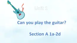 人教版七年級英語下冊《Unit 1 Can you play the guitar》Section A 1a-2d課件