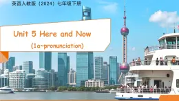 Unit 5 Here and Now Section A 1a~pronunciation 課件 英語人教版（2024）七年級下冊