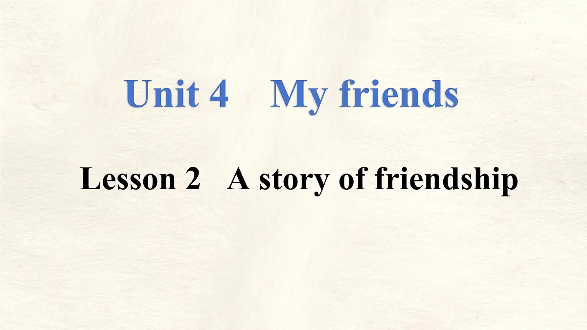 Unit 4 My friends Lesson 2 A story of friendship课件-2024-2025学年冀教版七年级英语下册第1页