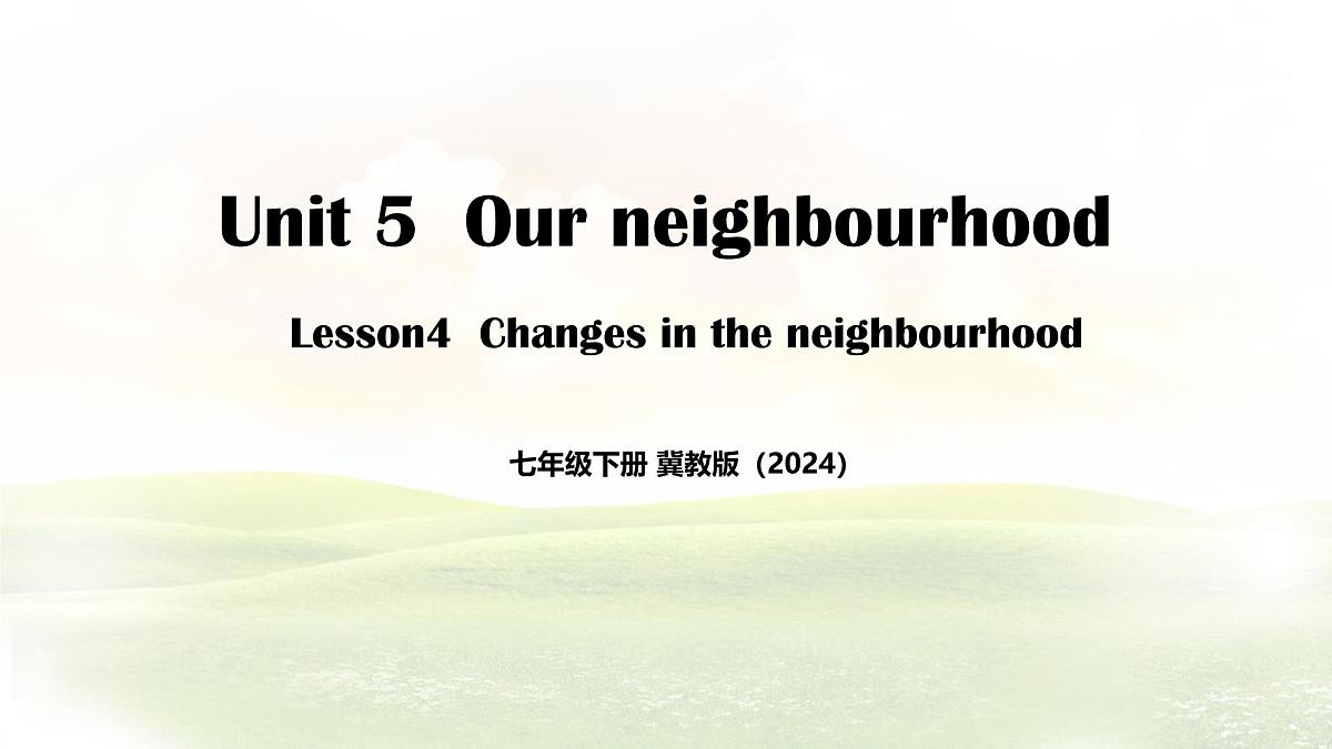 Unit 5 Lesson 4 Changes in the neighbourhood(同步课件) 英语冀教版(2024)七年级下册第1页