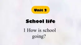 Unit 2 School life Lesson 1 How is school going 课件 英语冀教版（2024）七年级下册