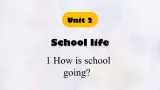 Unit 2 School life Lesson 1 How is school going 课件 英语冀教版（2024）七年级下册