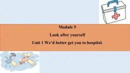 《Module 5 U1 We’d better get you to hospital.》課件 外研版英語(yǔ)九年級(jí)下冊(cè)
