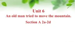 初中英語(yǔ)人教版（2024）八年級(jí)下冊(cè)Unit 6 An old man tried to move the mountains. Section  A課件