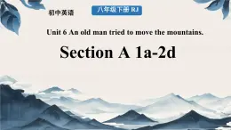 初中英語(yǔ)人教版（2024）八年級(jí)下冊(cè)Unit 6 An old man tried to move the mountains. Section  A課件