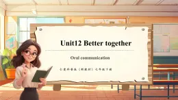 【新教材新課標(biāo)】仁愛科普版英語七年級下冊Unit12 Better together第6課時(shí) Oral communication課件+教學(xué)設(shè)計(jì)+音視頻