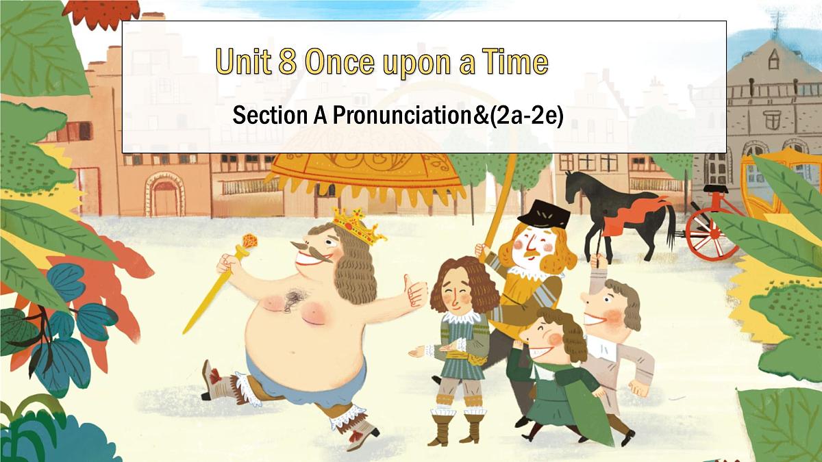 Unit 8 Once upon a Time Section A Pronunciation & 2a-2e 课件 2024-2025学年英语人教版7年级下册第1页