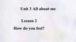 冀教版英語（2024） 七年級上冊 Unit 3 Lesson 2 How do you feel課件