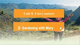 Unit 8 I love nature! Lesson 2 Gardening with Mary 課件 2024-2025學年冀教版英語七年級下冊