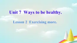Unit 7 Ways to be healthy Lesson 2 Exercising more 課件 2024-2025學年冀教版英語七年級下冊