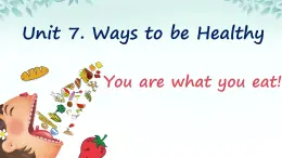 Unit 7 Ways to be healthy Lesson 1  You are what you eat!課件 2024-2025學年冀教版英語七年級下冊