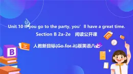【公開課】人教新目標(biāo)(Go for it)版英語八上Unit10《If you go to the party you'll have a great time.》SectionB  2a-2e閱讀課件+素材