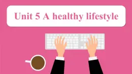 2025秋譯林版(2024)英語(yǔ)七年級(jí)上冊(cè)上課課件 unit 5 A healthy lifestyle
