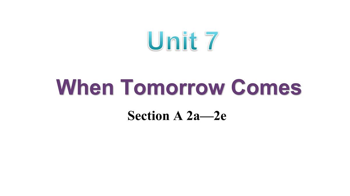 人教版(2024)英语八年级上册 Unit 7 When Tomorrow Comes 第2课时 Section A 2a—2e(课件)第1页