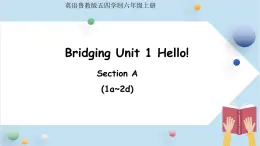 Bridging  Unit 1 Hello! Section A (1a~2d)課件 英語魯教版五四學(xué)制六年級上冊