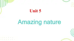 Unit 5 Amazing nature 課件 2024-2025學(xué)年外研版英語(yǔ)七年級(jí)下冊(cè)