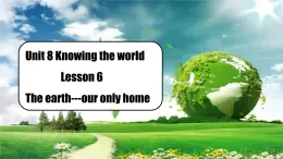 【創(chuàng)新情境】新冀教版初中英語7上 Unit 8 Lesson 6 The earth-our only home課件+音視頻