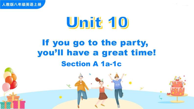Unit 10 If you go to the party, you'll have a great time Section A 1a-1c课件+音频01