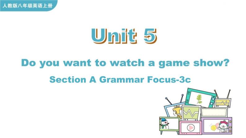 Unit 5  Do you want to watch a game show Section A Grammar Focus-3c课件01