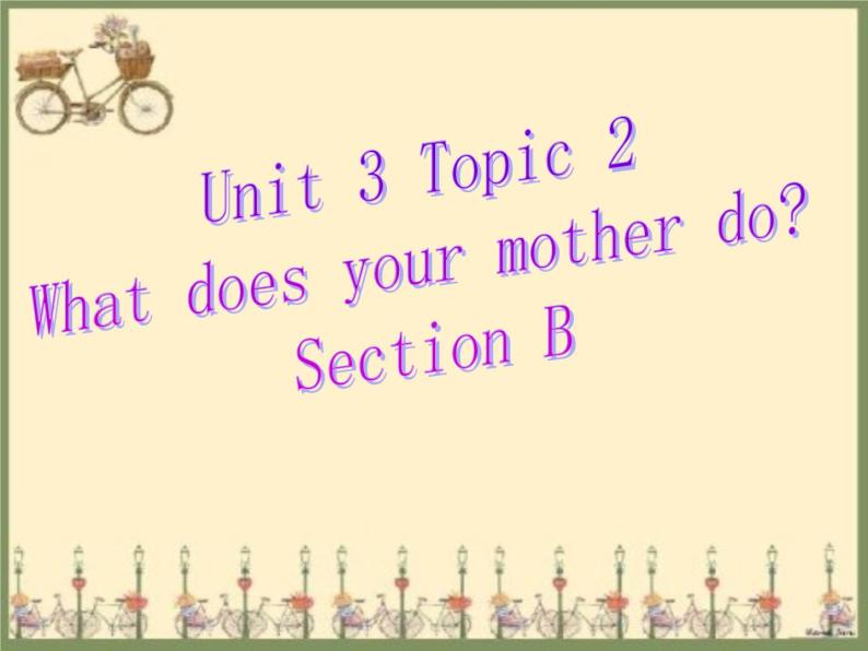 仁爱版七年级英语上Unit 3 Topic 2 What  does your mother do？ Section B  课件.01