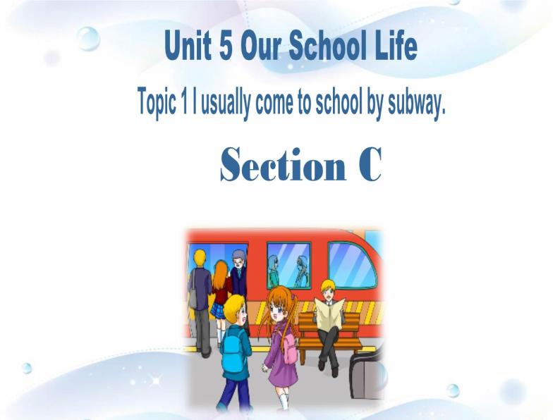 仁爱版七年级英语下册 Unit 5 Topic 1 I usually come to school by subway  Section C  课件01