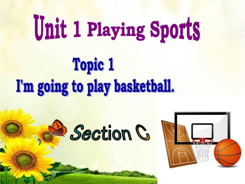 仁爱版八年级英语上册 Unit 1 Topic 1 I'm going to play basketball.   Section C 课件01